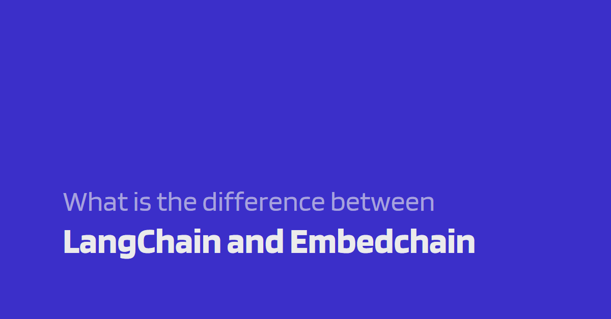 What is the difference between Embedchain and LangChain?